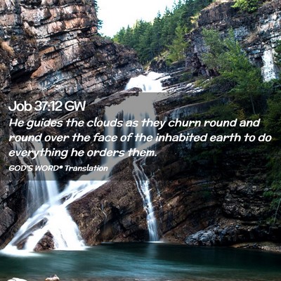 Picture 02 - Job 37:12 GW - He guides the clouds as they churn round and - Bible Verse Picture