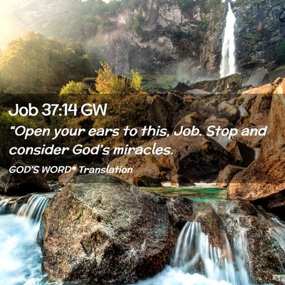 Picture 02 - Job 37:14 GW - “Open your ears to this, Job. Stop and consider - Bible Verse Picture