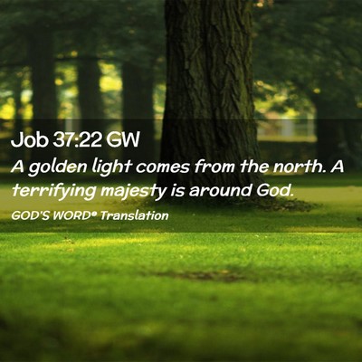 Picture 02 - Job 37:22 GW - A golden light comes from the north. A terrifying - Bible Verse Picture