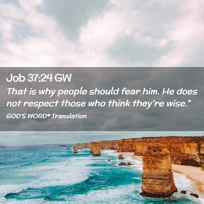 Picture 02 - Job 37:24 GW - That is why people should fear him. He does not - Bible Verse Picture