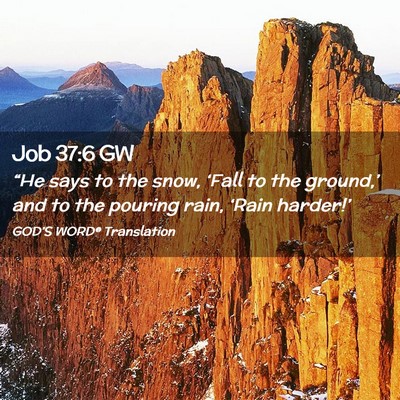 Picture 02 - Job 37:6 GW - “He says to the snow, ‘Fall to the ground,’ - Bible Verse Picture