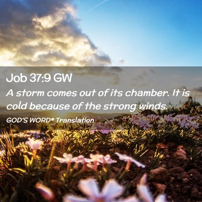 Picture 02 - Job 37:9 GW - A storm comes out of its chamber. It is cold - Bible Verse Picture