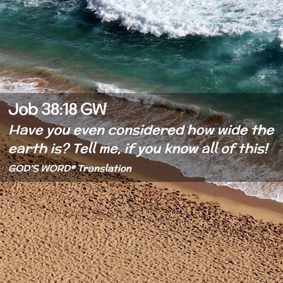 Picture 02 - Job 38:18 GW - Have you even considered how wide the earth is? - Bible Verse Picture