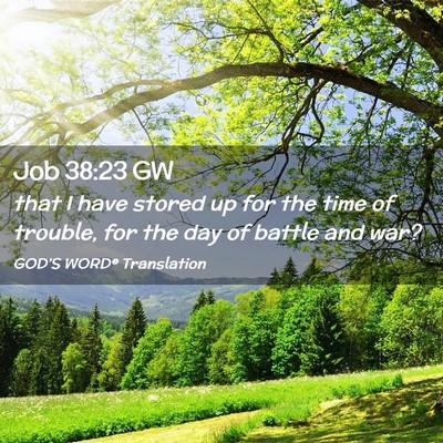 Picture 02 - Job 38:23 GW - that I have stored up for the time of trouble, - Bible Verse Picture