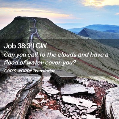 Picture 02 - Job 38:34 GW - Can you call to the clouds and have a flood of - Bible Verse Picture