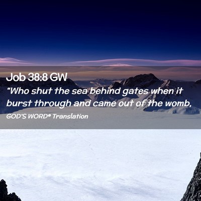 Picture 02 - Job 38:8 GW - “Who shut the sea behind gates when it burst - Bible Verse Picture