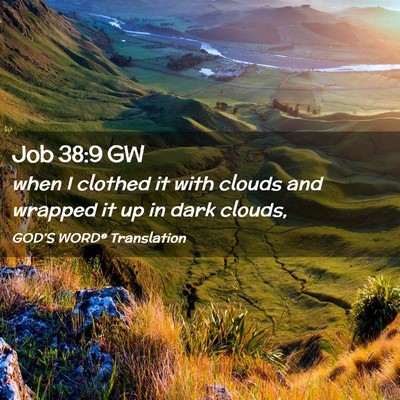 Picture 02 - Job 38:9 GW - when I clothed it with clouds and wrapped it up - Bible Verse Picture