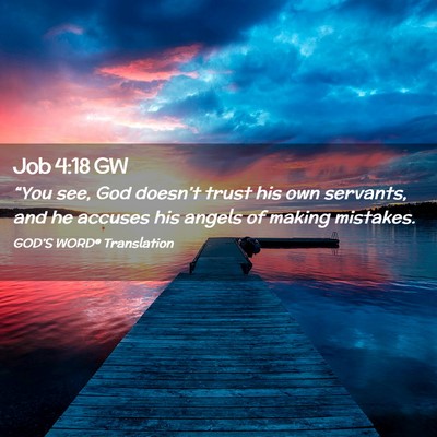 Picture 02 - Job 4:18 GW - “You see, God doesn’t trust his own servants, - Bible Verse Picture
