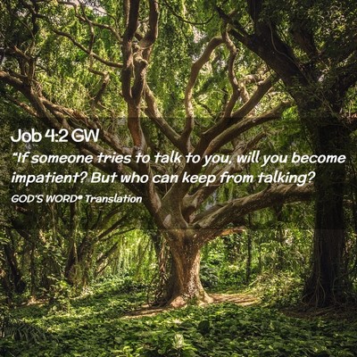 Picture 02 - Job 4:2 GW - “If someone tries to talk to you, will you - Bible Verse Picture