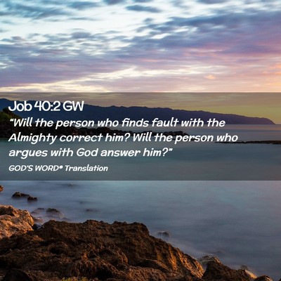 Picture 02 - Job 40:2 GW - “Will the person who finds fault with the - Bible Verse Picture