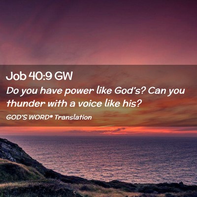 Picture 02 - Job 40:9 GW - Do you have power like God’s? Can you thunder - Bible Verse Picture
