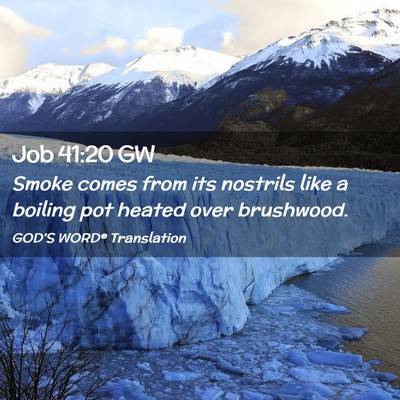 Picture 02 - Job 41:20 GW - Smoke comes from its nostrils like a boiling pot - Bible Verse Picture