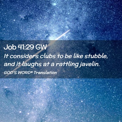 Picture 02 - Job 41:29 GW - It considers clubs to be like stubble, and it - Bible Verse Picture
