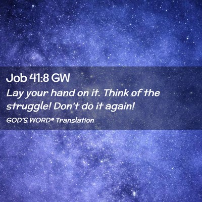 Picture 02 - Job 41:8 GW - Lay your hand on it. Think of the struggle! - Bible Verse Picture