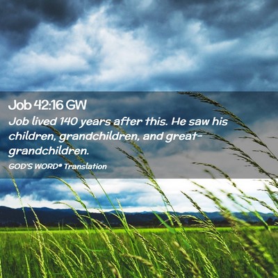 Picture 02 - Job 42:16 GW - Job lived 140 years after this. He saw his - Bible Verse Picture