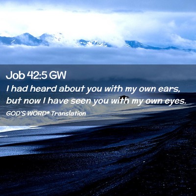 Picture 02 - Job 42:5 GW - I had heard about you with my own ears, but now I - Bible Verse Picture