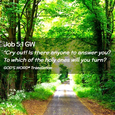 Picture 02 - Job 5:1 GW - “Cry out! Is there anyone to answer you? To - Bible Verse Picture