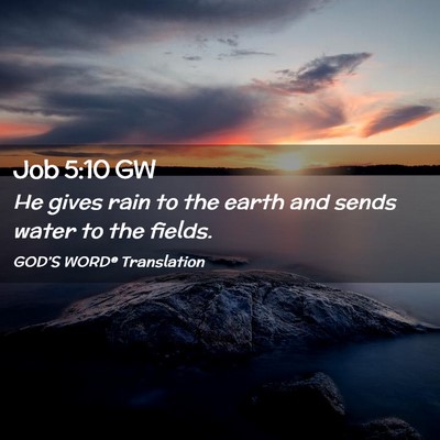 Picture 02 - Job 5:10 GW - He gives rain to the earth and sends water to the - Bible Verse Picture
