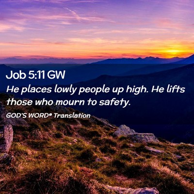 Picture 02 - Job 5:11 GW - He places lowly people up high. He lifts those - Bible Verse Picture