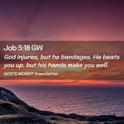 Picture 02 - Job 5:18 GW - God injures, but he bandages. He beats you up, - Bible Verse Picture