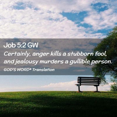 Picture 02 - Job 5:2 GW - Certainly, anger kills a stubborn fool, and - Bible Verse Picture