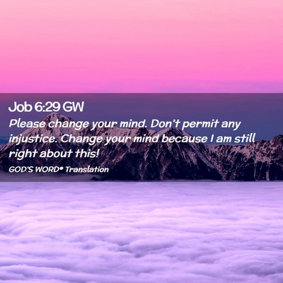Picture 02 - Job 6:29 GW - Please change your mind. Don’t permit any - Bible Verse Picture
