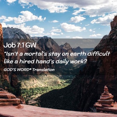 Picture 02 - Job 7:1 GW - “Isn’t a mortal’s stay on earth difficult - Bible Verse Picture