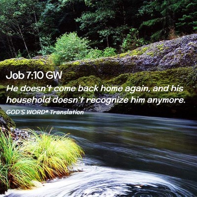 Picture 02 - Job 7:10 GW - He doesn’t come back home again, and his - Bible Verse Picture
