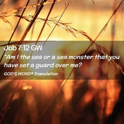 Picture 02 - Job 7:12 GW - “Am I the sea or a sea monster that you have - Bible Verse Picture