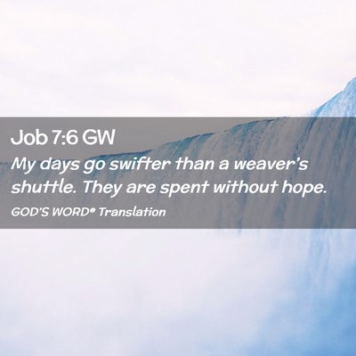 Picture 02 - Job 7:6 GW - My days go swifter than a weaver’s shuttle. - Bible Verse Picture