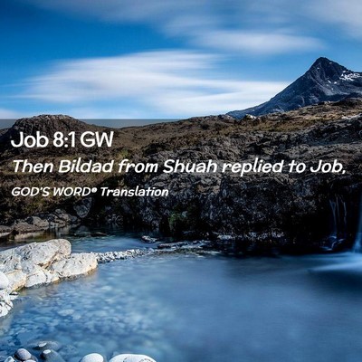 Picture 02 - Job 8:1 GW - Then Bildad from Shuah replied to - Bible Verse Picture