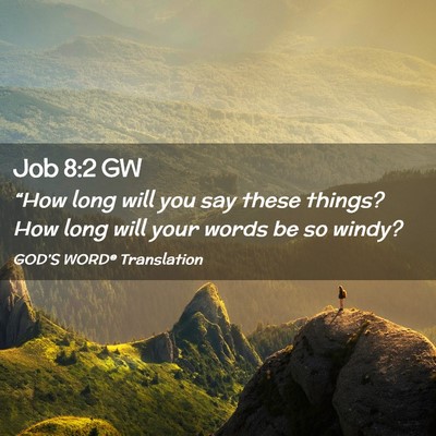 Picture 02 - Job 8:2 GW - “How long will you say these things? How long - Bible Verse Picture
