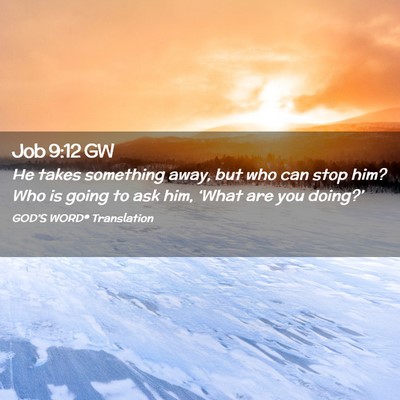 Picture 02 - Job 9:12 GW - He takes something away, but who can stop him? - Bible Verse Picture