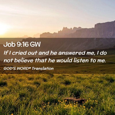 Picture 02 - Job 9:16 GW - If I cried out and he answered me, I do not - Bible Verse Picture