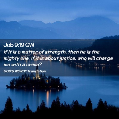Picture 02 - Job 9:19 GW - If it is a matter of strength, then he is the - Bible Verse Picture