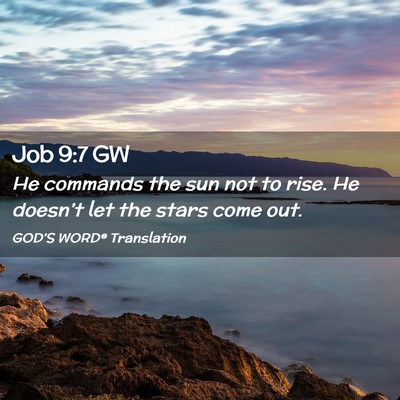 Picture 02 - Job 9:7 GW - He commands the sun not to rise. He doesn’t let - Bible Verse Picture