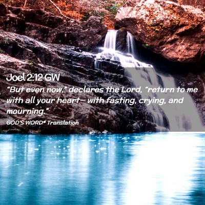 Picture 02 - Joel 2:12 GW - “But even now,” declares the Lord, “return - Bible Verse Picture