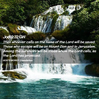 Picture 02 - Joel 2:32 GW - Then whoever calls on the name of the Lord will - Bible Verse Picture