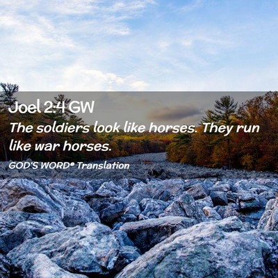Picture 02 - Joel 2:4 GW - The soldiers look like horses. They run like war - Bible Verse Picture