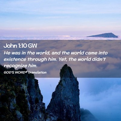 Picture 02 - John 1:10 GW - He was in the world, and the world came into - Bible Verse Picture