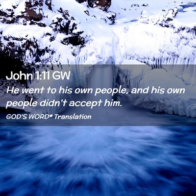 Picture 02 - John 1:11 GW - He went to his own people, and his own people - Bible Verse Picture