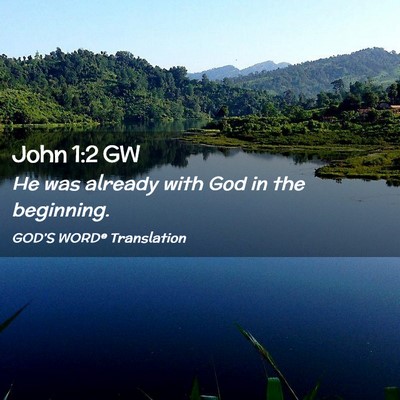 Picture 02 - John 1:2 GW - He was already with God in the - Bible Verse Picture