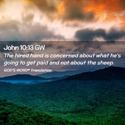 Picture 02 - John 10:13 GW - The hired hand is concerned about what he’s - Bible Verse Picture