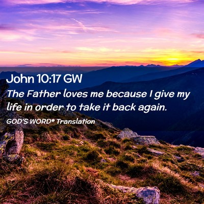 Picture 02 - John 10:17 GW - The Father loves me because I give my life in - Bible Verse Picture