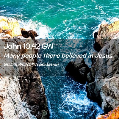 Picture 02 - John 10:42 GW - Many people there believed in - Bible Verse Picture