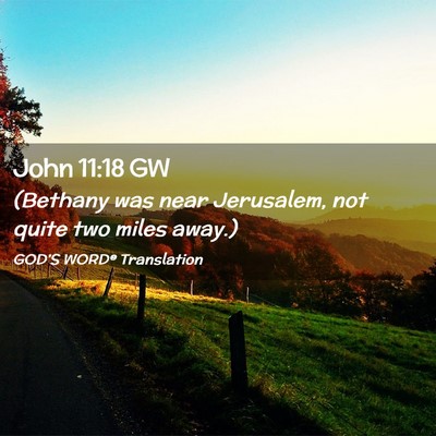 Picture 02 - John 11:18 GW - (Bethany was near Jerusalem, not quite two miles - Bible Verse Picture