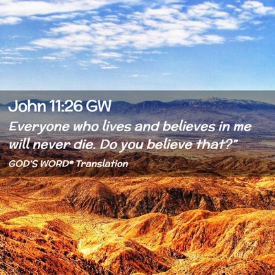 Picture 02 - John 11:26 GW - Everyone who lives and believes in me will never - Bible Verse Picture