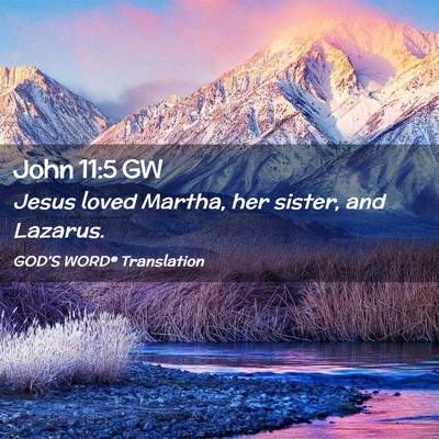 Picture 02 - John 11:5 GW - Jesus loved Martha, her sister, and - Bible Verse Picture