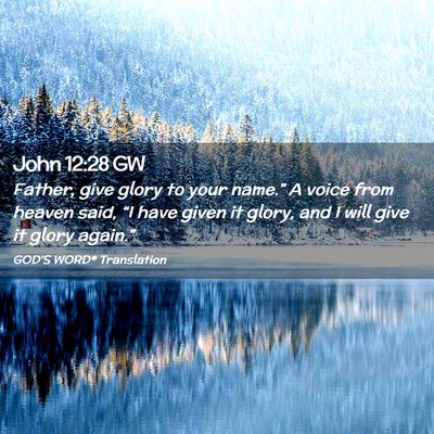 Picture 02 - John 12:28 GW - Father, give glory to your name.” A voice from - Bible Verse Picture
