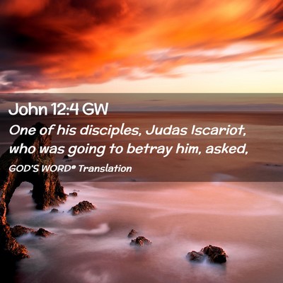 Picture 02 - John 12:4 GW - One of his disciples, Judas Iscariot, who was - Bible Verse Picture